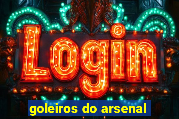 goleiros do arsenal